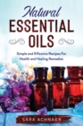Image for Natural Essential Oils : Simple And Effective Recipes For Health And Healing Remedies