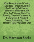 Image for Why Reversing and Curing Diseases Through Dieting And Fasting Will Never Become Mainstream And How To Mitigate Risks For Deadly Chronic Diseases By Embracing A Nutrient Dense, Anticancer, Heart Health