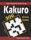 Image for Kakuro (Cross Sums) : 500 Logic Puzzles (6x6 - 8x8 - 10x10): Keep Your Brain Young