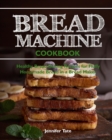 Image for Bread Machine Cookbook : Healthy Bread Baking Recipes for Fluffy Homemade Bread in a Bread Maker