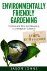 Image for Environmentally Friendly Gardening : Your Guide to a Sustainable, Eco-Friendly Garden