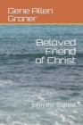Image for Beloved Friend of Christ : John the Baptist