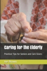 Image for Caring for the Elderly : Practical Tips for Seniors and Care Givers