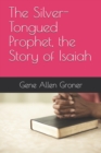 Image for The Silver-Tongued Prophet, the Story of Isaiah