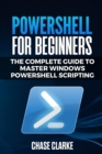 Image for PowerShell for Beginners : The Complete Guide to Master Windows PowerShell Scripting