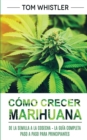 Image for Como crecer marihuana : De la semilla a la cosecha - La guia completa paso a paso para principiantes