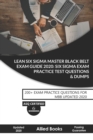 Image for Lean Six SIGMA Master Black Belt Exam Guide 2020 : Six Sigma Exam Practice Test Questions &amp; Dumps: 200+ EXAM PRACTICE QUESTIONS FOR MBB UPDATED 2020