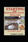 Image for Starting and Managing Your Poultry : A comprehensive book for poultry production and management