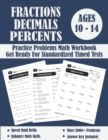 Image for Fractions, Decimals And Percents Timed Tests Math Workbook : Practice Problems Of Multiplying, Dividing And Comparing Fractions And Decimals - Fractions On a Number Line - Converting Numbers...