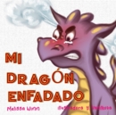 Image for Mi Dragon Enfadado : Libros Infantiles Sobre El Manejo De La Ira y La Frustracion, Libros Infantiles Para Ninos De 3 a 5 Anos, Libros Para Preescolares