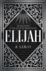 Image for Elijah : A Fictional Reinvention of the Great Prophet&#39;s Life in a 12-Part Epic Poem