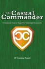 Image for The Casual Commander : A Grassroots Guide to Magic: The Gathering&#39;s Commander