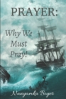 Image for Prayer : Why We Must Pray!