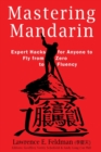 Image for Mastering Mandarin : Expert Hacks for Expats or Anyone to Fly from Zero to Fluency with Maximum Efficiency