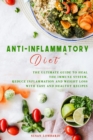 Image for Anti-Inflammatory Diet : The Ultimate Guide To Heal The Immune System, Reduce Inflammation And Weight Loss With Easy And Healthy Recipes