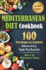 Image for Mediterranean Diet Cookbook : 100 New Recipes for Beginners. Delicious &amp; Easy Simple Plant-Based Diet