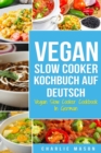 Image for Vegan Slow Cooker Kochbuch Auf Deutsch/ Vegan Slow Cooker Cookbook In German