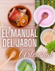 Image for El Manual del Jabon Artesanal : Aprende ha Hacer tus Propios Jabones Naturales desde tu Casa