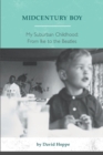 Image for Midcentury Boy : My Suburban Childhood: From Ike To the Beatles