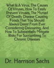Image for What Is A Virus, The Causes Of Viruses, How To Easily Prevent Viruses, The Myriad Of Deadly Disease Causing Foods That You Should Always Desist From Ever Considering Devouring, And How To Substantiall