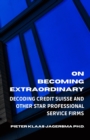 Image for On Becoming Extraordinary : Decoding Credit Suisse and other Star Professional Service Firms