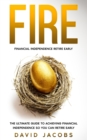 Image for Fire : Financial Independence Retire Early: The Ultimate Guide to Achieving Financial Independence So You Can Retire Early