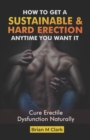 Image for How to Get a Sustainable Hard Erection Anytime You Want It : Cure Erectile Dysfunction Naturally