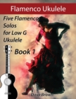 Image for Flamenco Ukulele : 5 Flamenco Solos for Low G Ukulele
