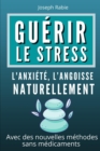 Image for Guerir le Stress l&#39;Anxiete, l&#39;Angoisse Naturellement : Avec des nouvelles methodes sans medicaments