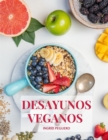 Image for Desayunos Veganos : Sobre 100 Recetas Faciles de Realizar de Desayunos Deliciosos y Naturales