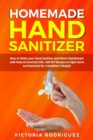 Image for Homemade Hand Sanitizer : How to Make your Hand Sanitizer and Home Disinfectant with Natural Essential Oils. 100 Recipes DIY to Fight Germ and Bacterial for a Healthier Lifestyle