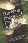 Image for The Nine Phases of Financial Education : How can a person creates a life with passive income and enjoy the life he/she deserves?