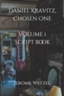 Image for Daniel Kravitz, Chosen One Volume 1 Script Book