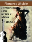 Image for Flamenco Ukulele Solos (book2) : 5 Flamenco Solos for Low G Ukulele