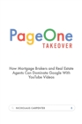 Image for Page One Takeover : How Mortgage Brokers and Real Estate Agents Can Dominate Google With YouTube Videos