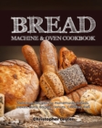 Image for Bread Machine &amp; Oven Cookbook : Delicious Bread Machine Recipes for Homemade Breads, Cakes, Buns, Bagels, Donuts, Cookies, Pies, Tarts