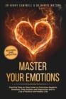 Image for Master Your Emotions - REVISED AND UPDATED : Practical Step by Step Guide to Overcome Negative Emotions, Stop Anxiety and Depression and to Live a Positive and Healthy Life
