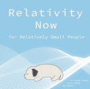 Image for Relativity Now for Relatively Small People : An Intro to Special Relativity