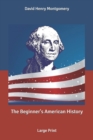 Image for The Beginner&#39;s American History : Large Print