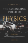Image for The fascinating world of Physics : Episode I: Mechanics and Thermodynamics
