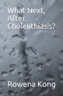 Image for What Next, After Cholelithiasis?