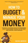 Image for How to Budget &amp; Manage Your Money : Financial Planning Book for Beginners. How to Save Money Faster, Pay Off Debt and Control Your Finances