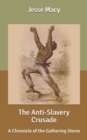 Image for The Anti-Slavery Crusade : A Chronicle of the Gathering Storm