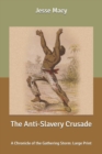 Image for The Anti-Slavery Crusade : A Chronicle of the Gathering Storm: Large Print
