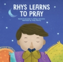 Image for Rhys Learns to Pray : A Childrens Book About Jesus and Prayer