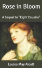 Image for Rose in Bloom : A Sequel to &quot;Eight Cousins&quot;