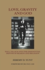 Image for Love, Gravity, and God : Paul Tillich and the Existential Depths of Reason and Religion