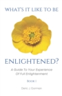 Image for What&#39;s It Like To Be Enlightened? : A Guide To Your Experience Of Full Enlightenment
