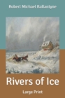 Image for Rivers of Ice : Large Print