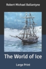 Image for The World of Ice : Large Print